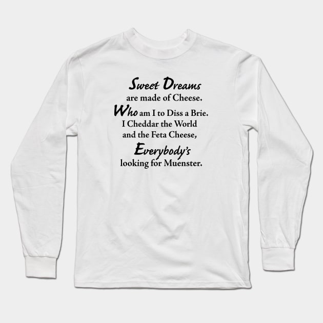 Sweet Dreams are made of Cheese Long Sleeve T-Shirt by TheCosmicTradingPost